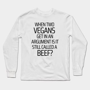 When Two Vegans Get In An Argument Long Sleeve T-Shirt